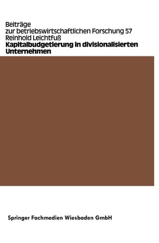 Kapitalbudgetierung in divisionalisierten Unternehmen Untersuchungen zur Koordinationseffizienz von Dekompositionsprinzipien