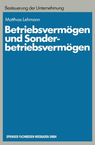 Betriebsvermögen und Sonderbetriebsvermögen Ein Beitrag zur konzept-orientierten Anwendung des Erfolgsteuerrechts auf Personengesellschaften