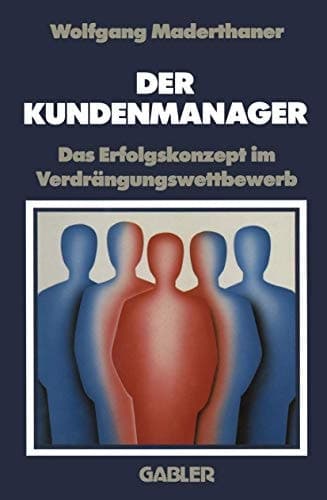 Der Kundenmanager Das Erfolgsrezept im Verdrängungswettbewerb