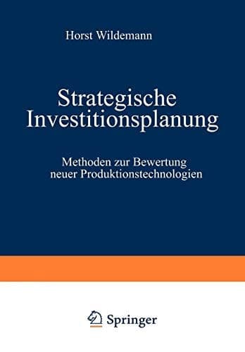 Strategische Investitionsplanung Methoden zur Bewertung neuer Produktionstechnologien