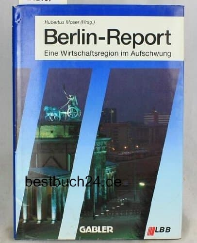 Berlin-Report: Eine Wirtschaftsregion im Aufschwung (German Edition)