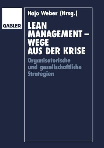Lean Management — Wege aus der Krise Organisatorische und gesellschaftliche Strategien