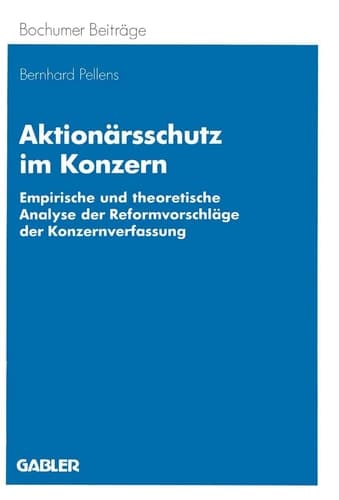 Aktionärsschutz im Konzern Empirische und theoretische Analyse der reformvorschläge der Konzernverfassung