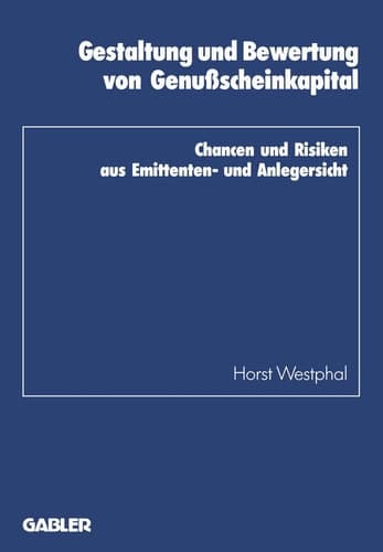 Gestaltung und Bewertung von Genußscheinkapital Chancen und Risiken aus Emittenten- und Anlegersicht