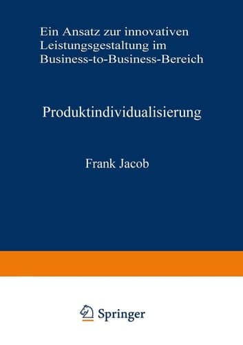 Produktindividualisierung Ein Ansatz zur innovativen Leistungsgestaltung im Business-to-Business-Bereich
