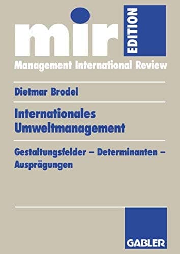 Internationales Umweltmanagement Gestaltungsfelder — Determinanten — Ausprägungen