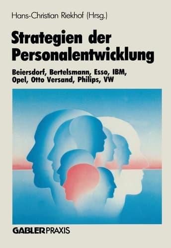 Strategien der Personalentwicklung Beiersdorf, Bertelsmann, Esso, IBM, Opel, Otto Versand, Philips, VW