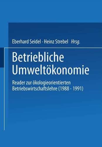 Betriebliche Umweltökonomie Reader zur ökologieorientierten Betriebswirtschaftslehre (1988 – 1991)