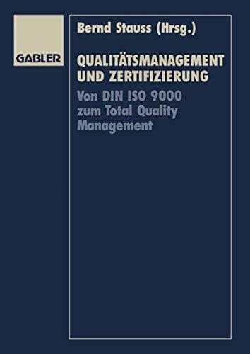 Qualitätsmanagement und Zertifizierung Von DIN ISO 9000 zum Total Quality Management