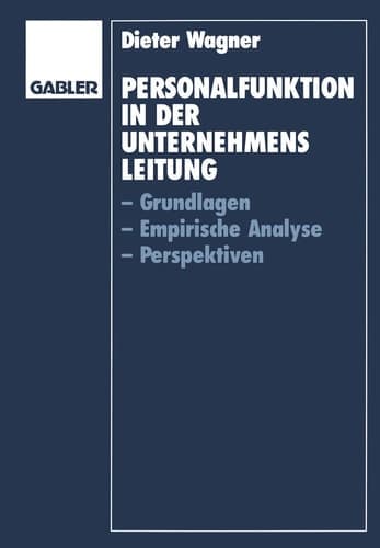 Personalfunktion in der Unternehmensleitung Grundlagen, Empirische Analyse, Perspektiven