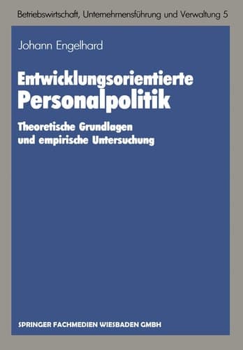 Entwicklungsorientierte Personalpolitik Theoretische Grundlagen und empirische Untersuchung