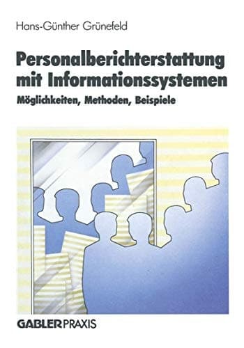 Personalberichterstattung mit Informationssystemen Möglichkeiten, Methoden, Beispiele