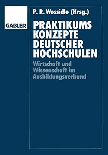 Praktikumskonzepte deutscher Hochschulen Wissenschaft und Wirtschaft im Ausbildungsverbund