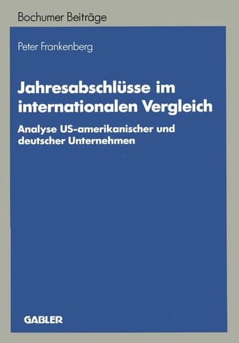 Jahresabschlüsse im internationalen Vergleich Analyse US-amerikanischer und deutscher Unternehmen