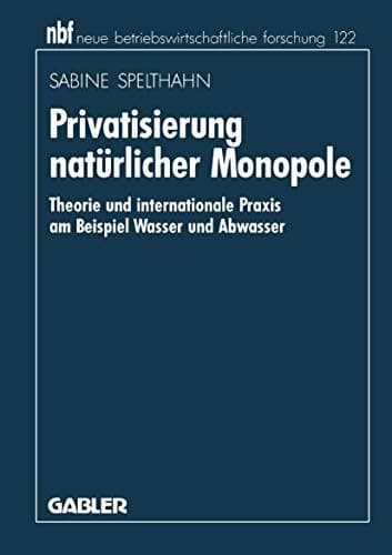Privatisierung natürlicher Monopole Theorie und internationale Praxis am Beispiel Wasser und Abwasser