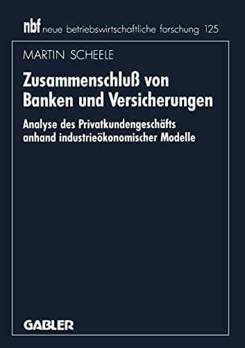 Zusammenschluß von Banken und Versicherungen Analyse des Privatkundengeschäftes anhand industrieökonomischer Modelle