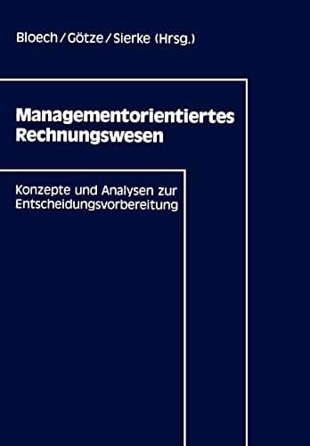 Managementorientiertes Rechnungswesen Konzepte und Analysen zur Entscheidungsvorbereitung