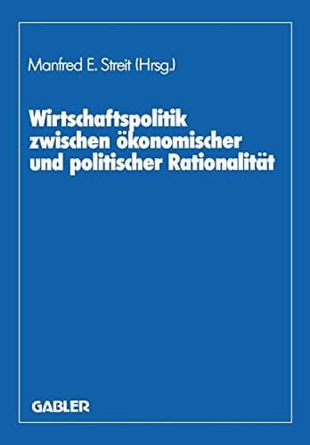Wirtschaftspolitik zwischen ökonomischer und politischer Rationalität Festschr. für Herbert Giersch