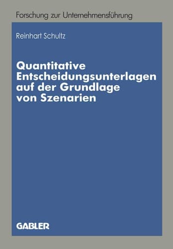Quantitative Entscheidungsunterlagen auf der Grundlage von Szenarien Quantitative Entscheidungsunterlagen für unternehmerische Entscheidungen bei unvollkommenen Informationen auf der Grundlage von quantitativen und qualitativen Szenarien