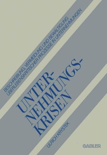 Unternehmungskrisen Beschreibung, Vermeidung und Bewältigung Überlebenskritischer Prozesse in Unternehmungen