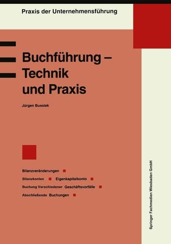 Buchführung — Technik und Praxis Bilanzveränderungen, Bilanzkonten, Eigenkapitalkonto, Buchung verschiedener Geschäftsvorfälle, Abschließende Buchungen
