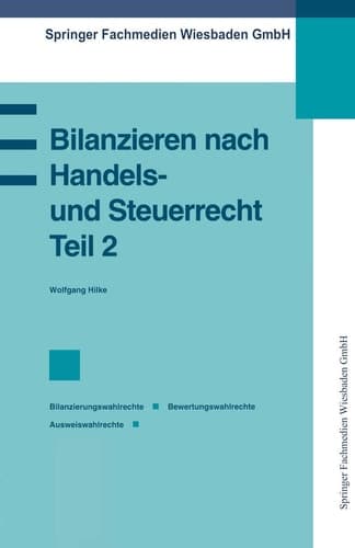 Bilanzieren nach Handels- und Steuerrecht, Teil 2 Bilanzierungswahlrechte Bewertungswahlrechte Ausweiswahlrechte