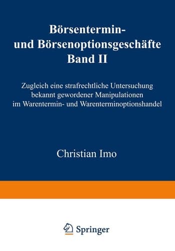 Börsentermin- und Börsenoptionsgeschäfte Band II, Zugleich eine strafrechtliche Untersuchung bekannt gewordener Manipulationen im Warentermin- und Warenterminoptionshandel
