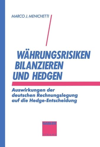 Währungsrisiken bilanzieren und hedgen Auswirkungen der deutschen Rechnungslegung auf die Hedge-Entscheidung