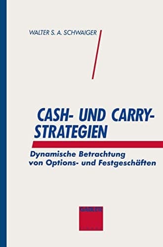 Cash- und Carry-Strategien Dynamische Betrachtung von Options- und Festgeschäften