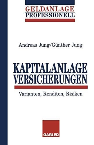 Kapitalanlage Versicherungen Varianten, Renditen, Risiken