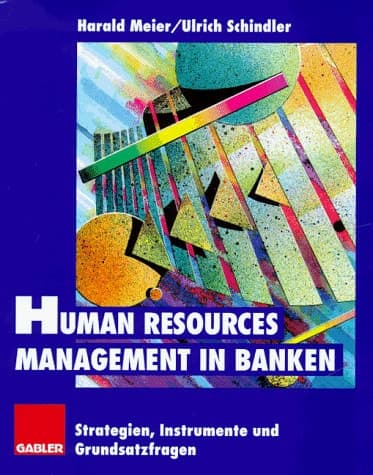 Human Resources Management in Banken Strategien, Instrumente und Grundsatzfragen
