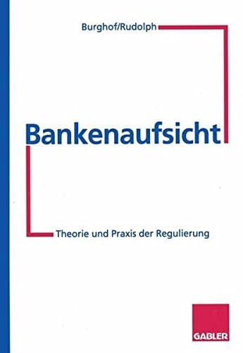 Bankenaufsicht Theorie und Praxis der Regulierung
