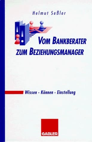 Vom Bankberater zum Beziehungsmanager Wissen · Können · Einstellung