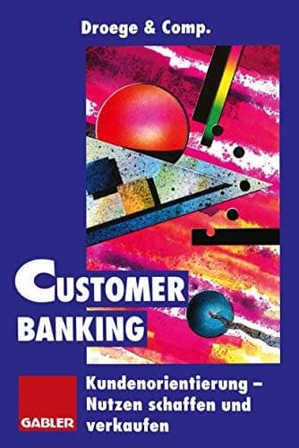 Customer Banking Kundenorientierung als Unternehmensaufgabe