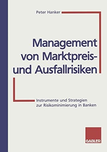 Management von Marktpreis- und Ausfallrisiken Instrumente und Strategien zur Risikominimierung in Banken