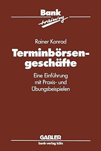 Terminbörsengeschäfte Eine Einführung mit Praxis- und Übungsbeispielen