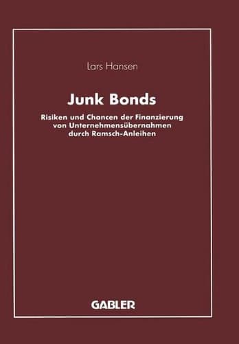 Junk Bonds Risiken und Chancen der Finanzierung von Unternehmensübernahmen durch Ramsch-Anleihen