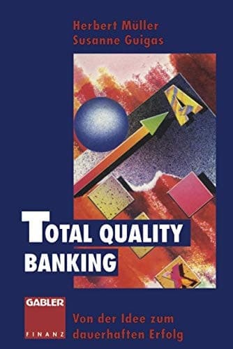 Total Quality Banking Von der Idee zum dauerhaften Erfolg