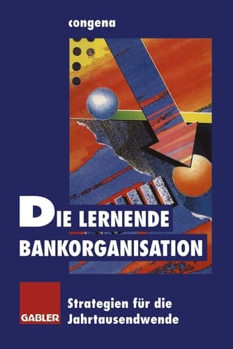 Die lernende Bankorganisation Strategien für die Jahrtausendwende