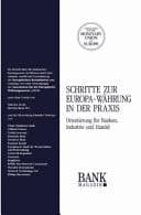 Schritte zur Europa-Währung in der Praxis Orientierung für Banken, Industrie und Handel