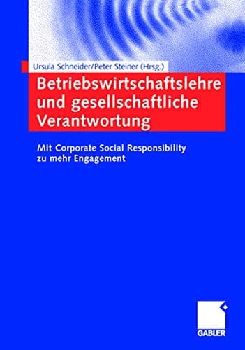 Betriebswirtschaftslehre und gesellschaftliche Verantwortung Mit Corporate Social Responsibility zu mehr Engagement