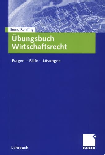 Übungsbuch Wirtschaftsrecht Fragen - Fälle - Lösungen