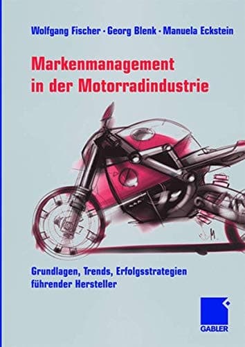 Markenmanagement in der Motorradindustrie Grundlagen, Trends, Erfolgsstrategien führender Hersteller