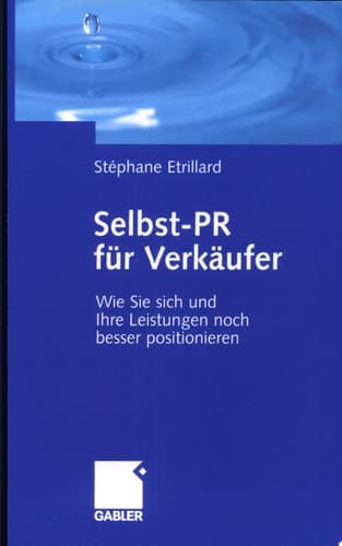Selbst-PR für Verkäufer Wie Sie Sich und Ihre Leistungen noch besser positionieren