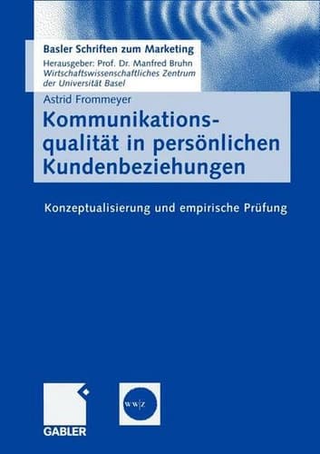 Kommunikationsqualität in persönlichen Kundenbeziehungen Konzeptualisierung und empirische Prüfung