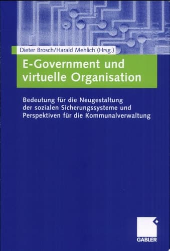 E-Government und virtuelle Organisation Bedeutung für die Neugestaltung der sozialen Sicherungssysteme und Perspektiven für die Kommunalverwaltung