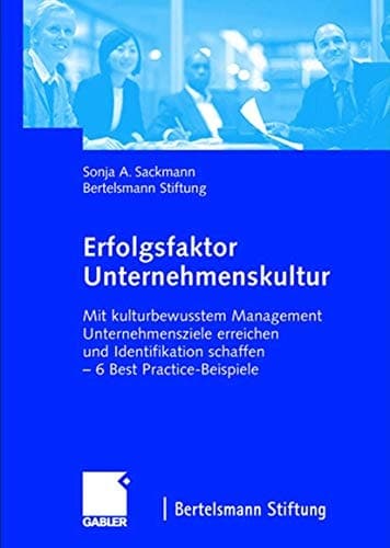 Erfolgsfaktor Unternehmenskultur Mit kulturbewusstem Management Unternehmensziele erreichen und Identifikation schaffen — 6 Best Practice-Beispiele