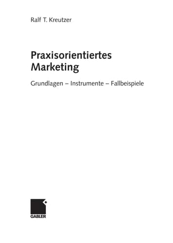 Praxisorientiertes Marketing Grundlagen, Instrumente, Fallbeispiele ; [bachelor-geeignet]