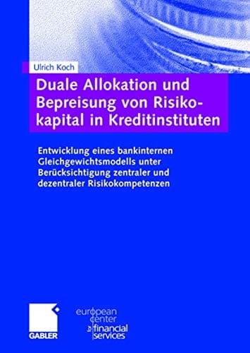 Duale Allokation und Bepreisung von Risikokapital in Kreditinstituten Entwicklung eines bankinternen Gleichgewichtsmodells unter Berücksichtigung zentraler und dezentraler Risikokompetenzen
