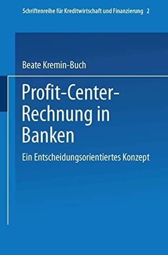 Profit Center-Rechnung in Banken Ein entscheidungsorientiertes Konzept